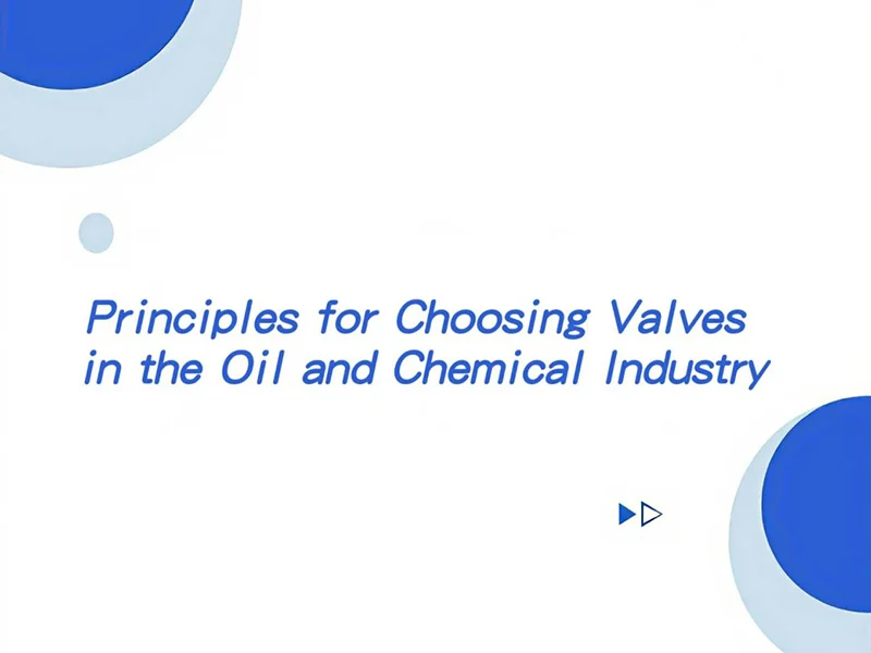 principles for choosing valves in the oil and chemical industry